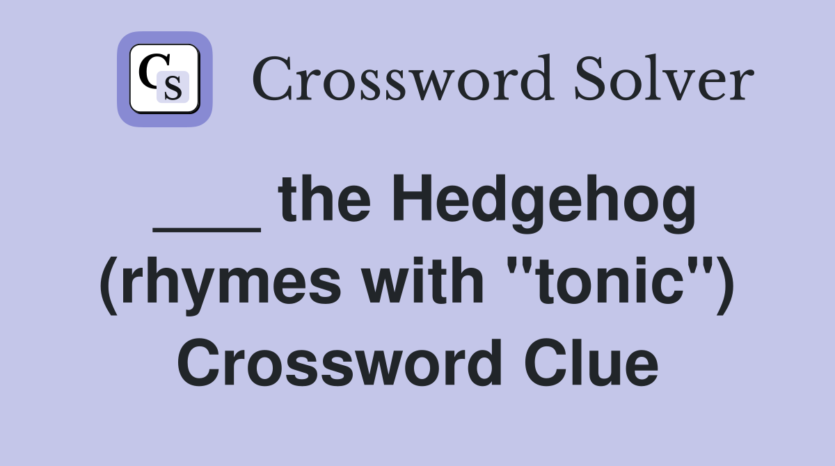 ___ the Hedgehog (rhymes with "tonic") Crossword Clue