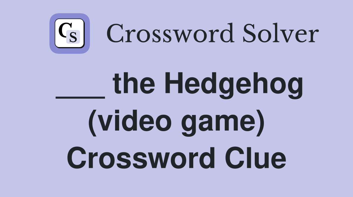 ___ the Hedgehog (video game) Crossword Clue