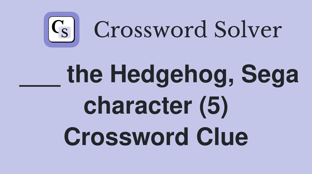 ___ the Hedgehog, Sega character (5) Crossword Clue