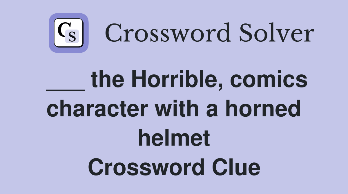 ___ the Horrible, comics character with a horned helmet Crossword Clue