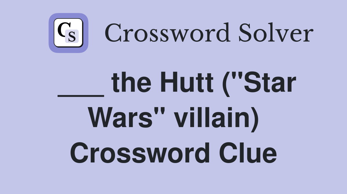 ___ the Hutt ("Star Wars" villain) Crossword Clue