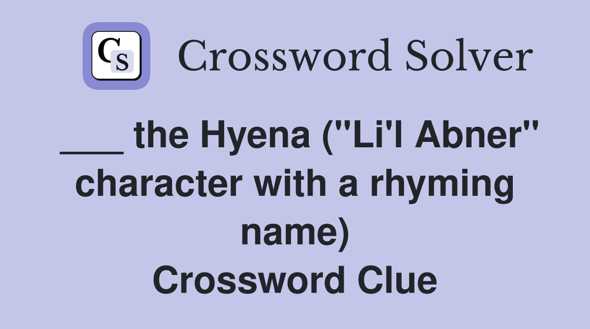 ___ the Hyena ("Li'l Abner" character with a rhyming name) Crossword Clue