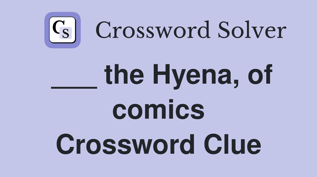 ___ the Hyena, of comics Crossword Clue
