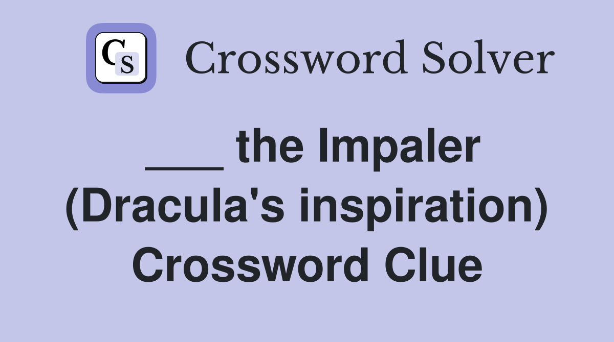 ___ the Impaler (Dracula's inspiration) Crossword Clue