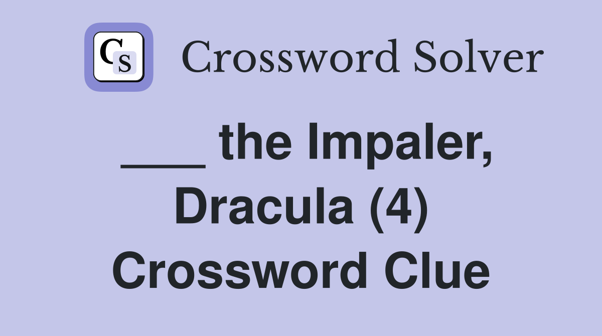___ the Impaler, Dracula (4) Crossword Clue