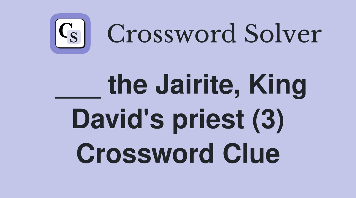___ the Jairite, King David's priest (3) Crossword Clue