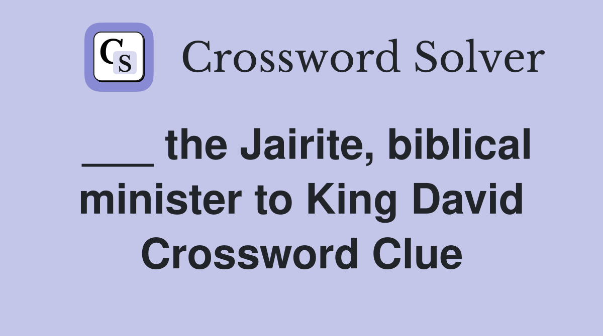 ___ the Jairite, biblical minister to King David Crossword Clue