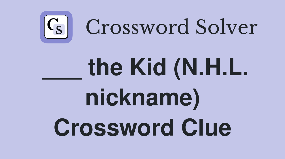 ___ the Kid (N.H.L. nickname) Crossword Clue