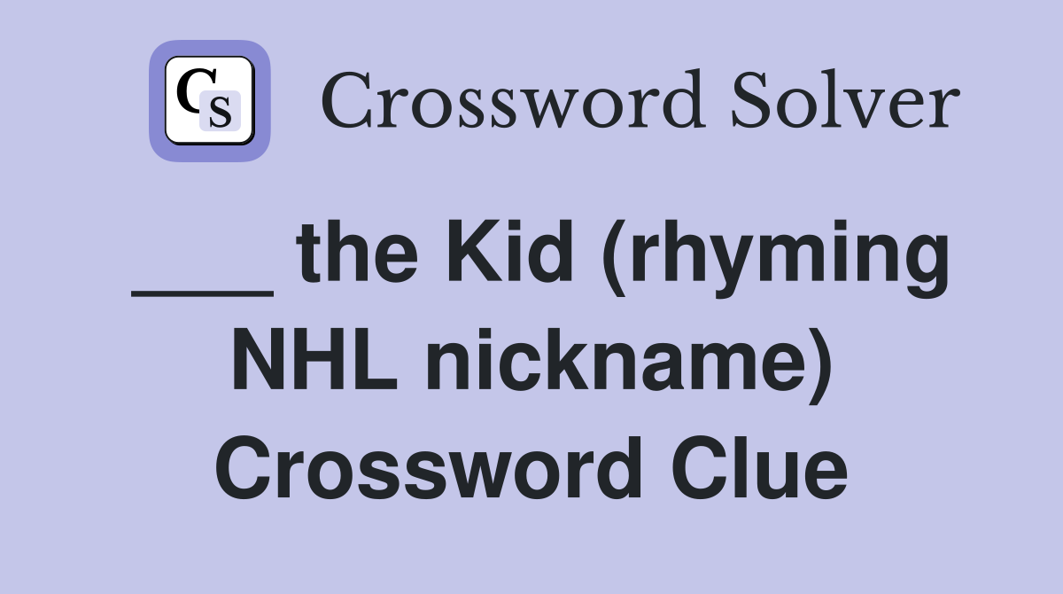 ___ the Kid (rhyming NHL nickname) Crossword Clue