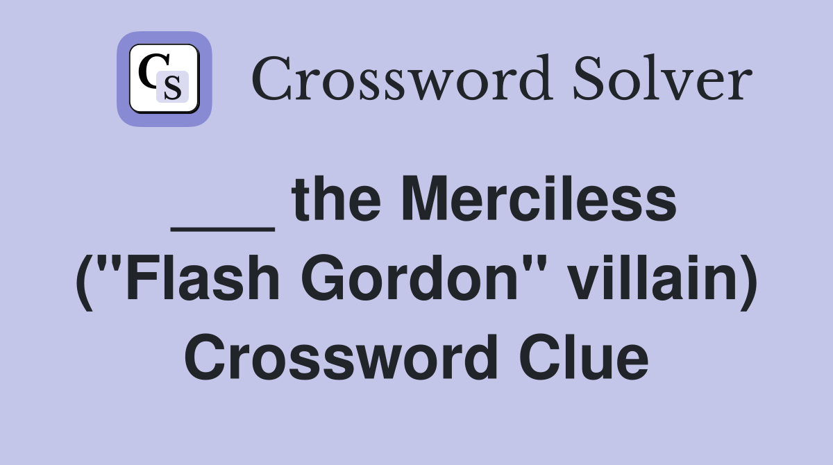 ___ the Merciless ("Flash Gordon" villain) Crossword Clue