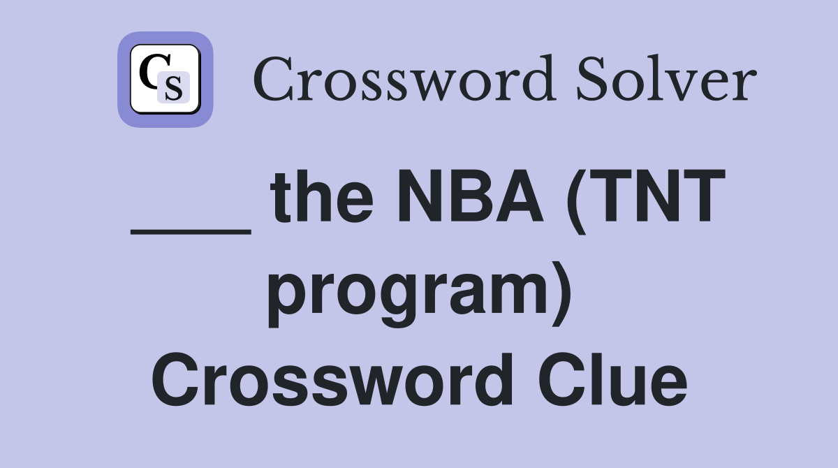 ___ the NBA (TNT program) Crossword Clue