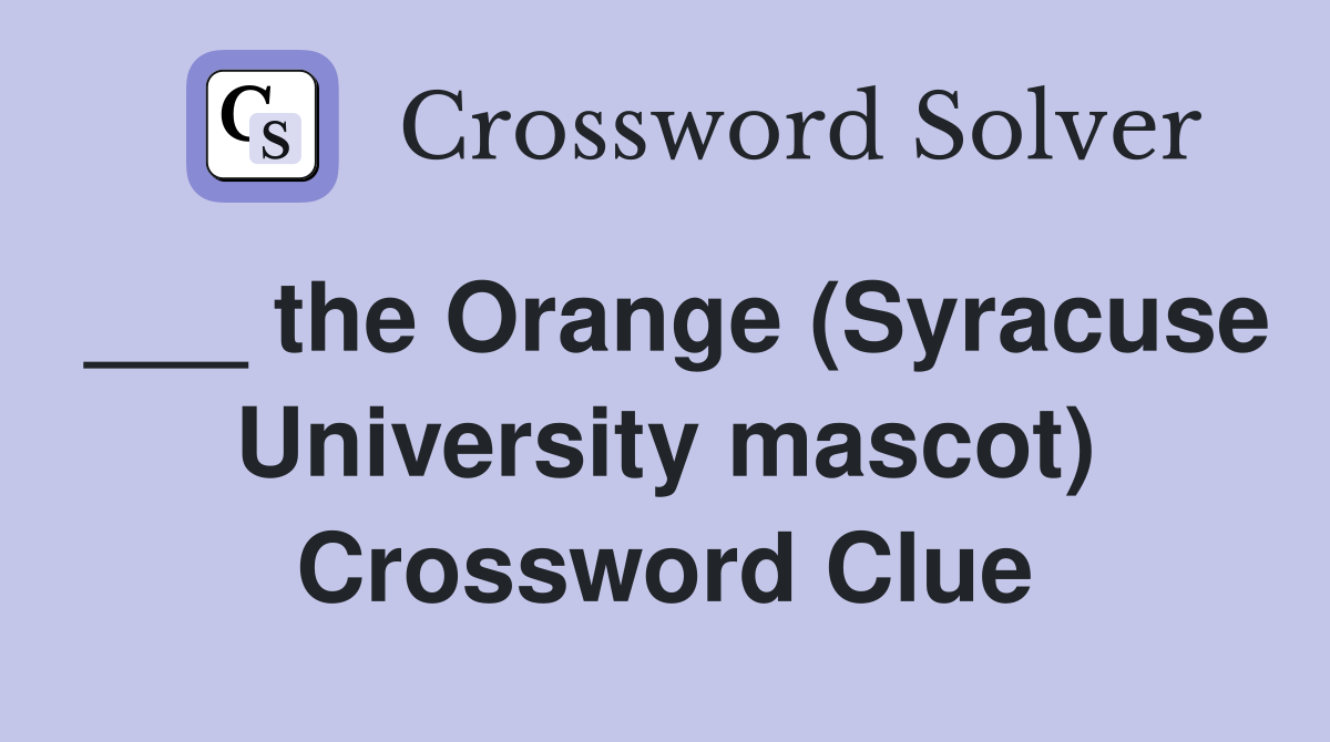 ___ the Orange (Syracuse University mascot) Crossword Clue