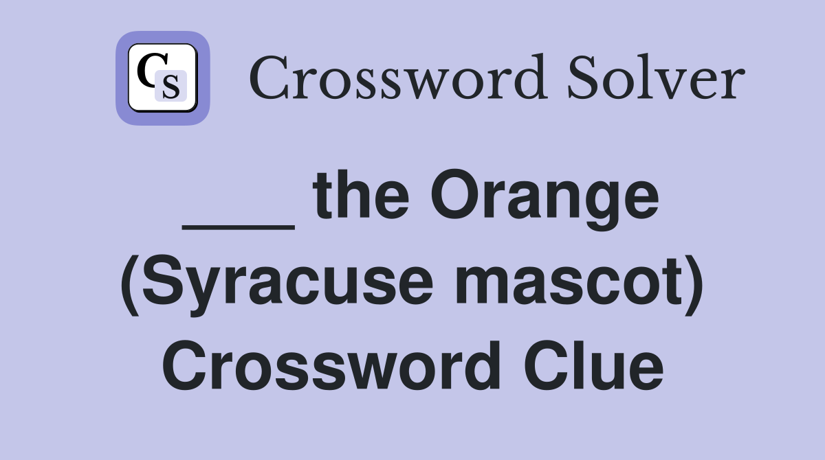 ___ the Orange (Syracuse mascot) Crossword Clue