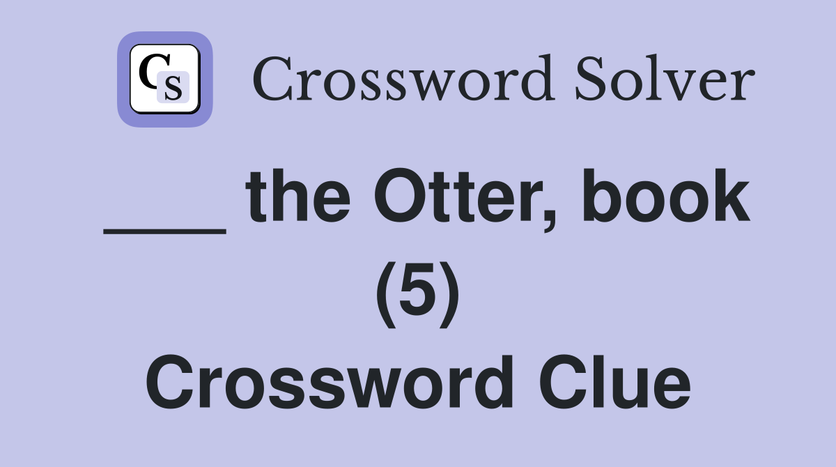___ the Otter, book (5) Crossword Clue