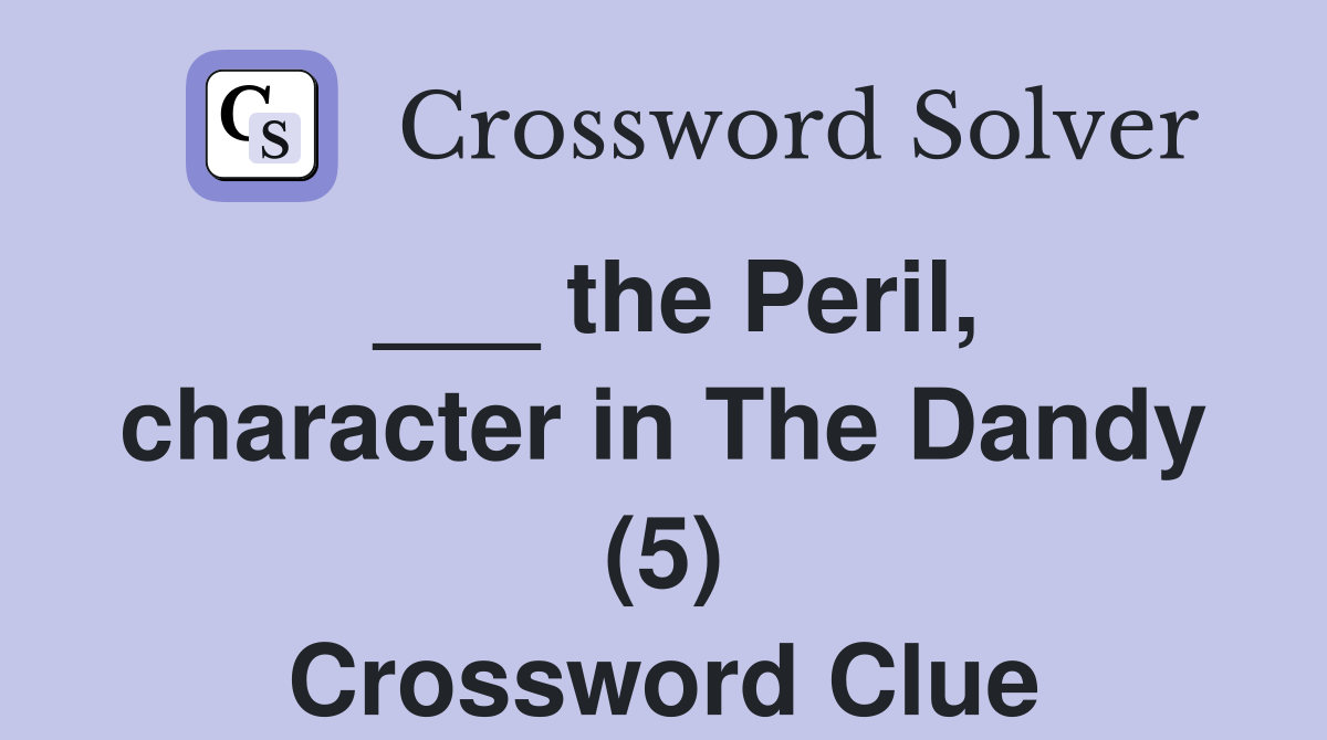 ___ the Peril, character in The Dandy (5) Crossword Clue