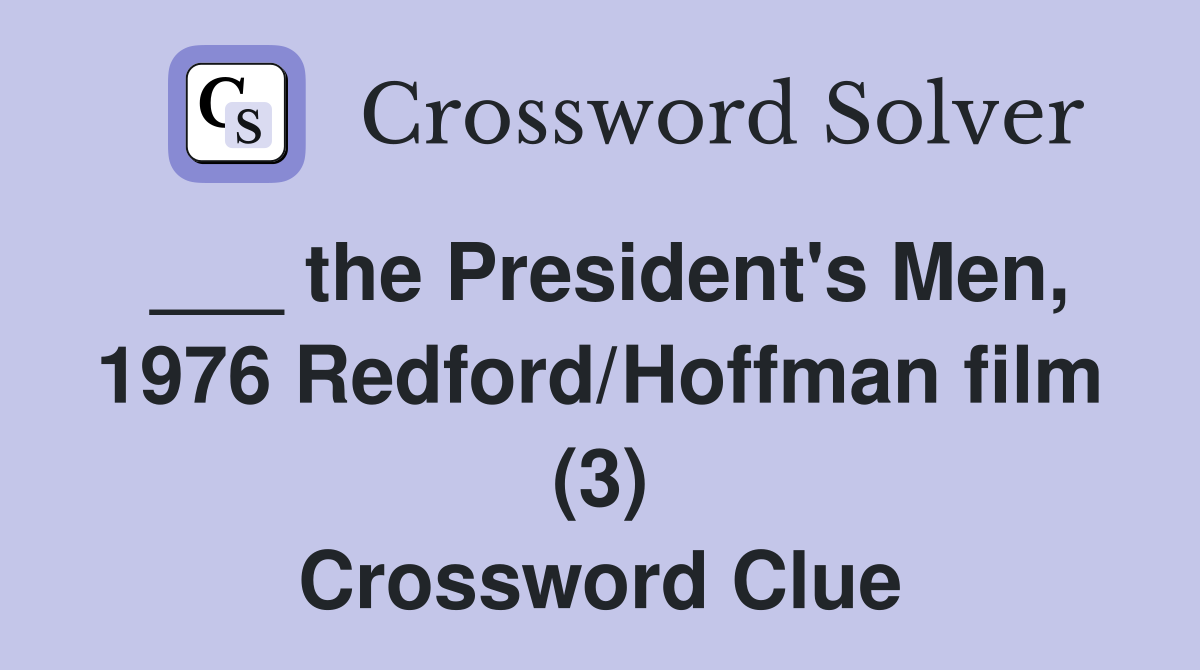 ___ the President's Men, 1976 Redford/Hoffman film (3) Crossword Clue
