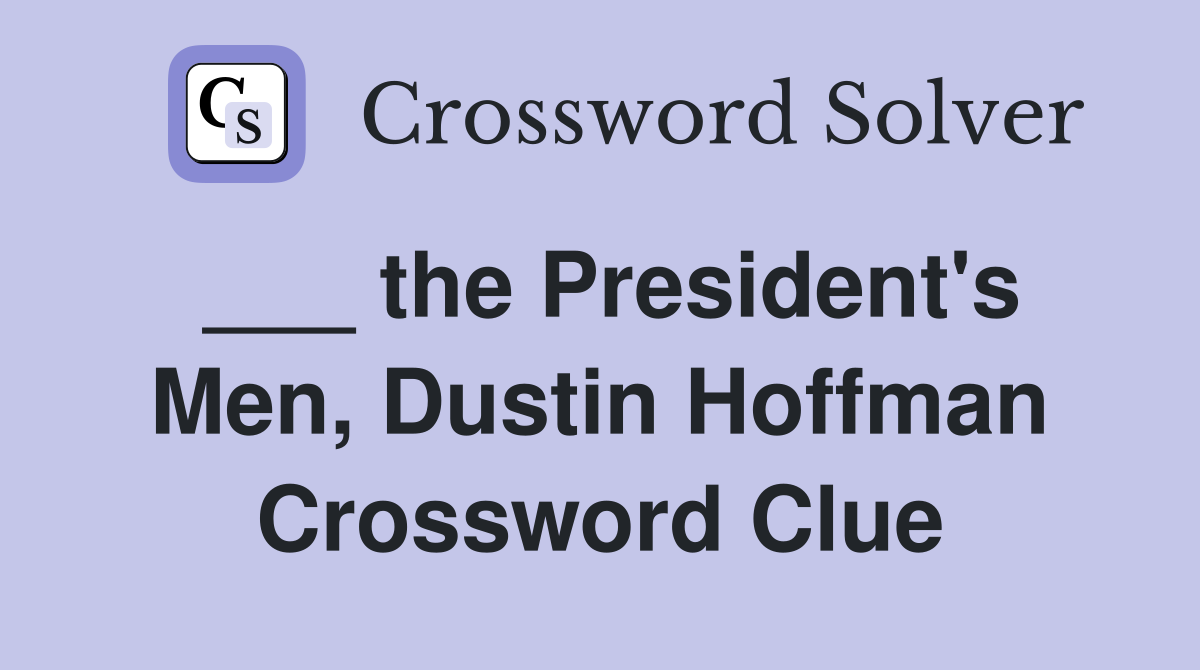 ___ the President's Men, Dustin Hoffman Crossword Clue