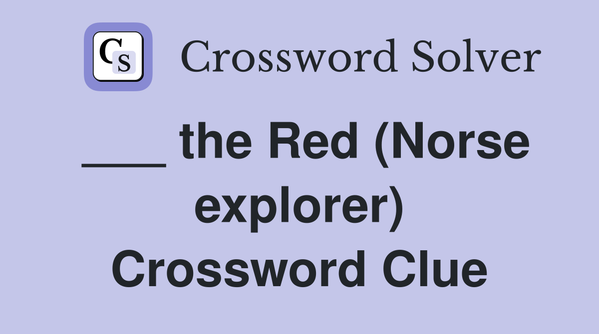 ___ the Red (Norse explorer) Crossword Clue