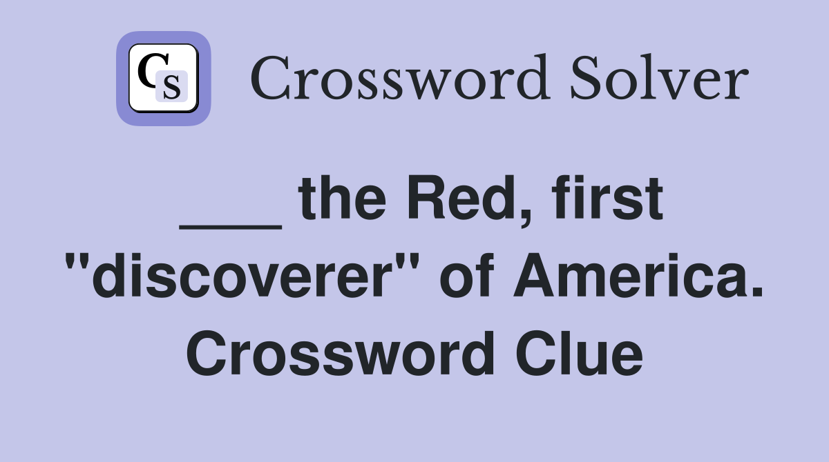 ___ the Red, first "discoverer" of America. Crossword Clue