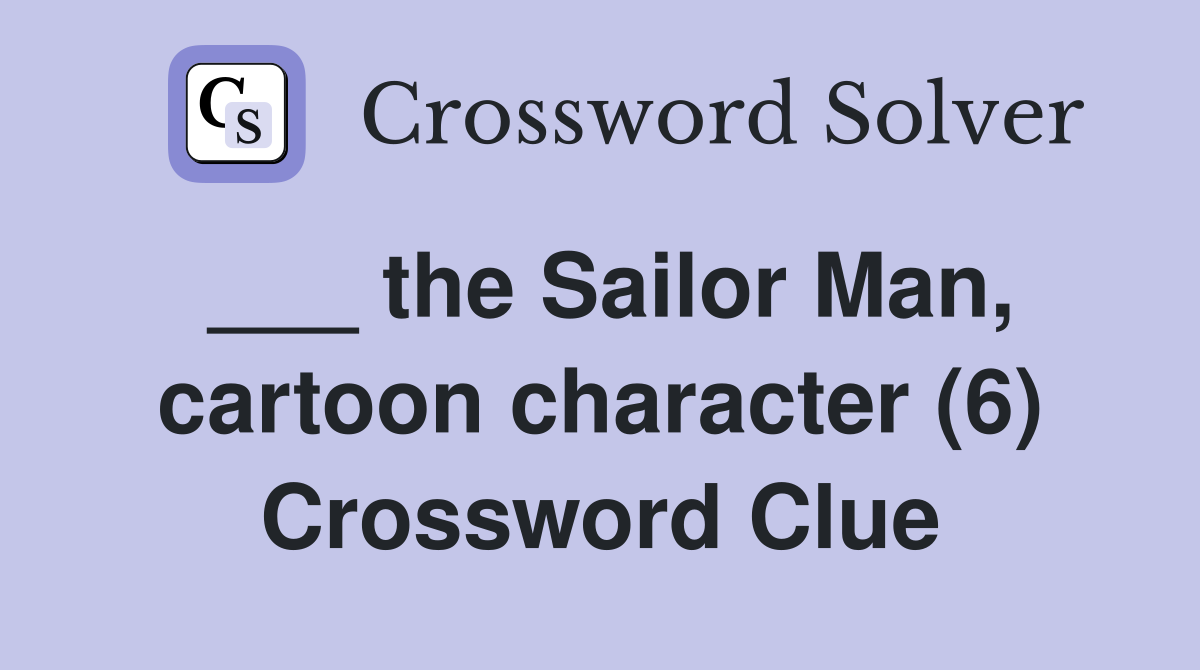 ___ the Sailor Man, cartoon character (6) Crossword Clue