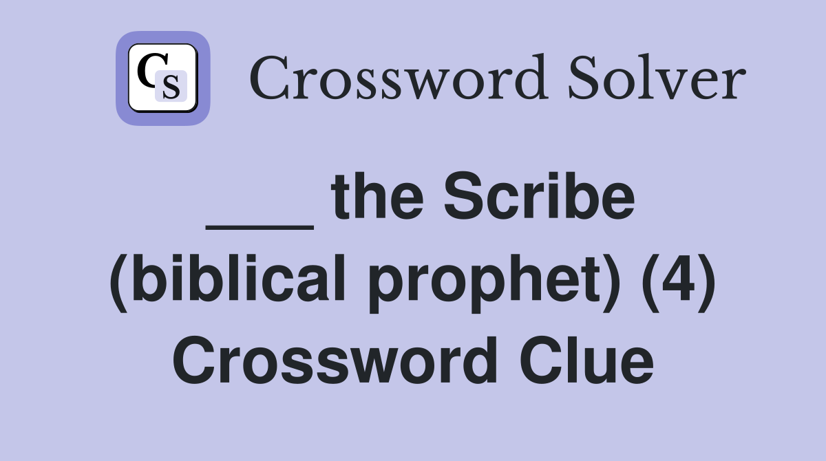 ___ the Scribe (biblical prophet) (4) Crossword Clue
