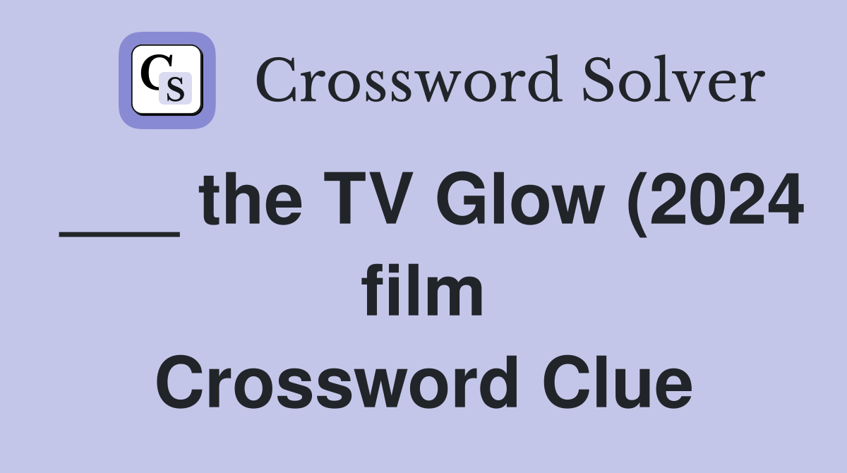 the TV Glow (2024 film) Crossword Clue Answers Crossword Solver the TV Glow (2024 film) Crossword Clue Answers Crossword Solver