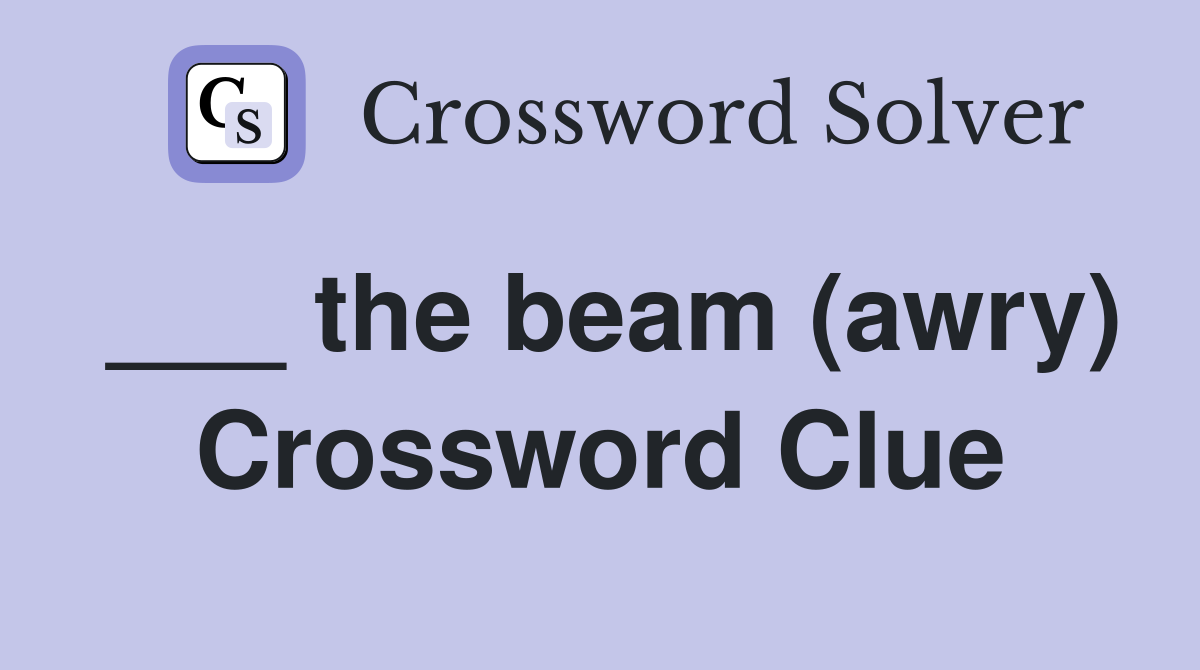 ___ the beam (awry) Crossword Clue