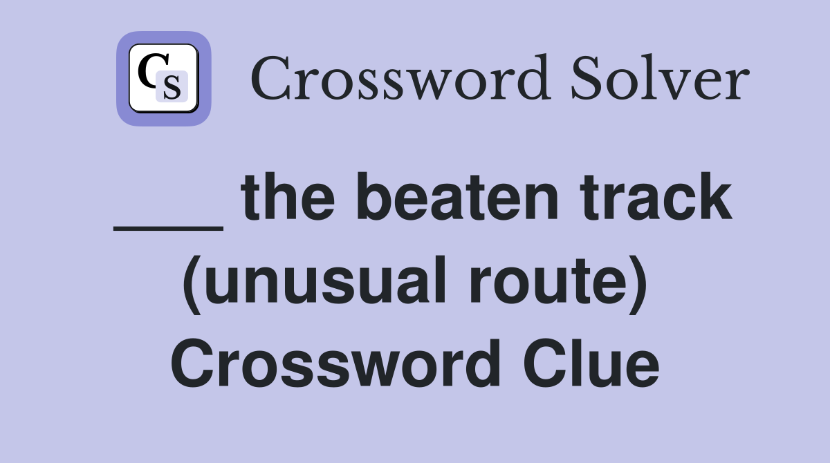 ___ the beaten track (unusual route) Crossword Clue
