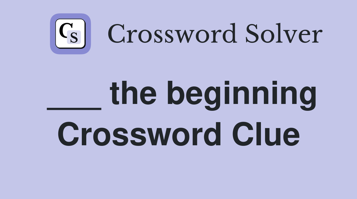 ___ the beginning Crossword Clue