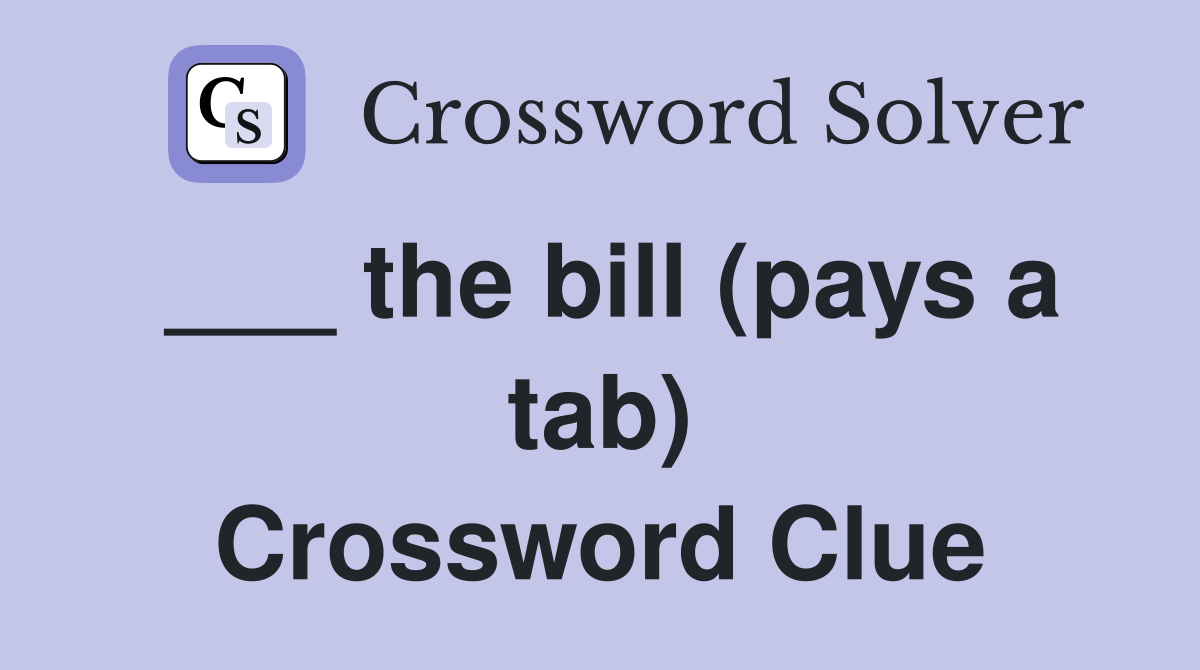 ___ the bill (pays a tab) Crossword Clue