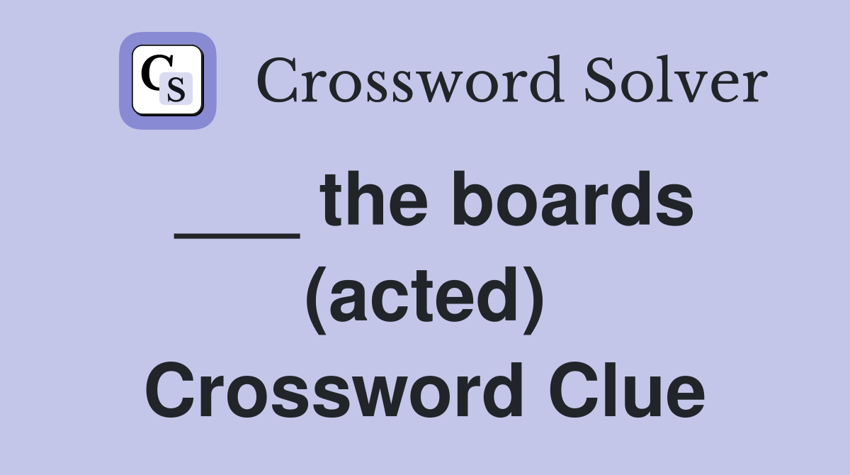 ___ the boards (acted) Crossword Clue