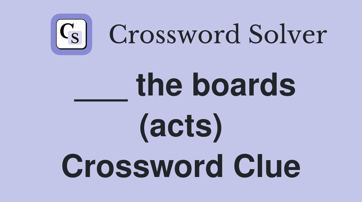 ___ the boards (acts) Crossword Clue