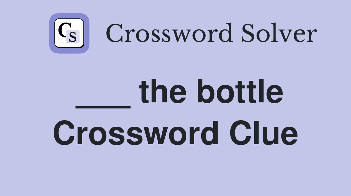 ___ the bottle Crossword Clue