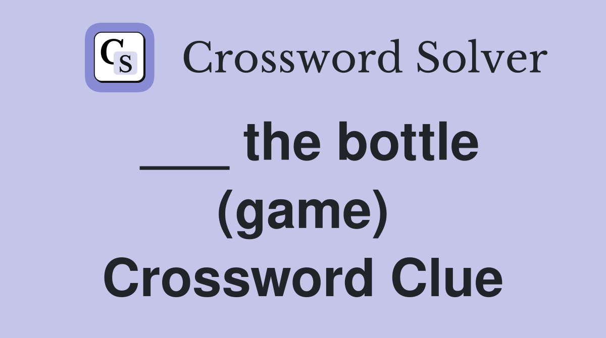 ___ the bottle (game) Crossword Clue