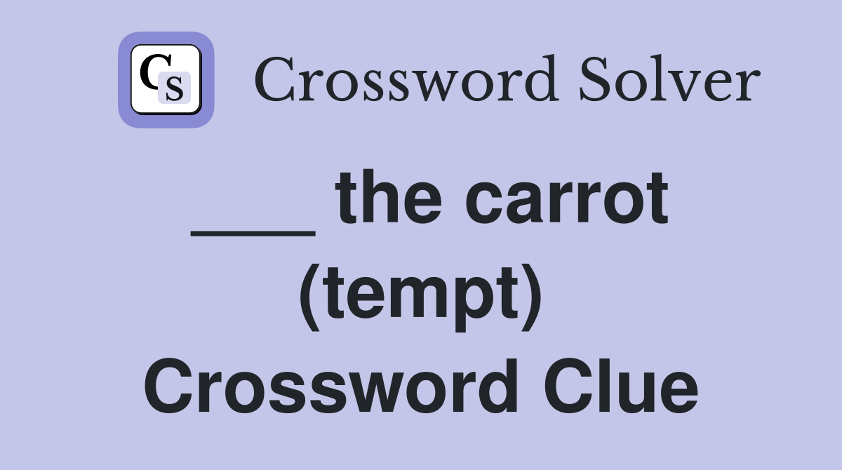 ___ the carrot (tempt) Crossword Clue