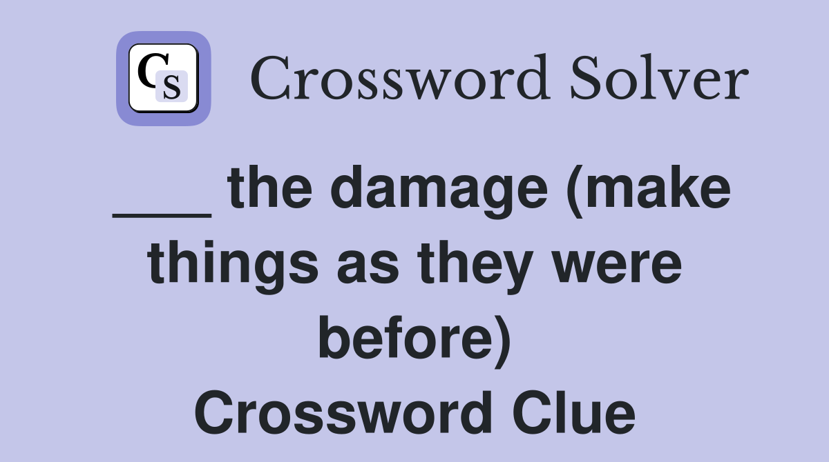 ___ the damage (make things as they were before) Crossword Clue