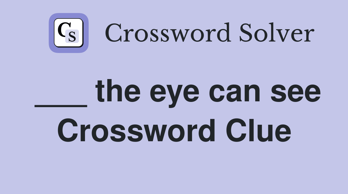 ___ the eye can see Crossword Clue