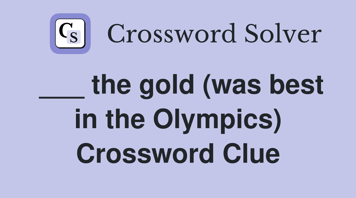 ___ the gold (was best in the Olympics) Crossword Clue