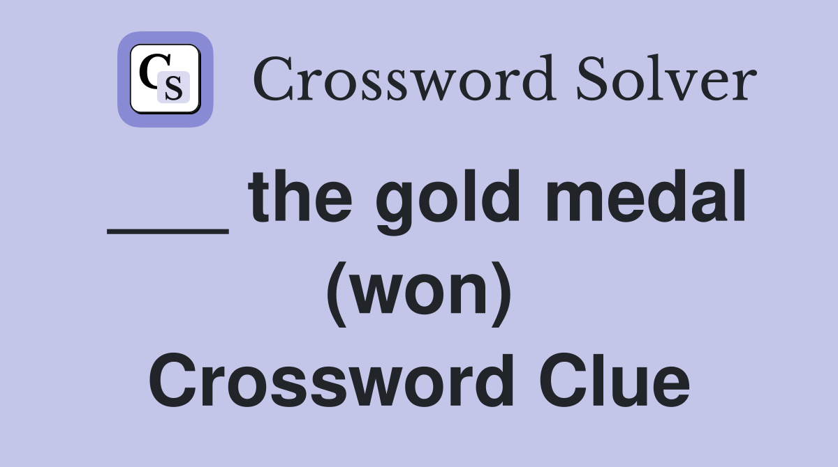 ___ the gold medal (won) Crossword Clue