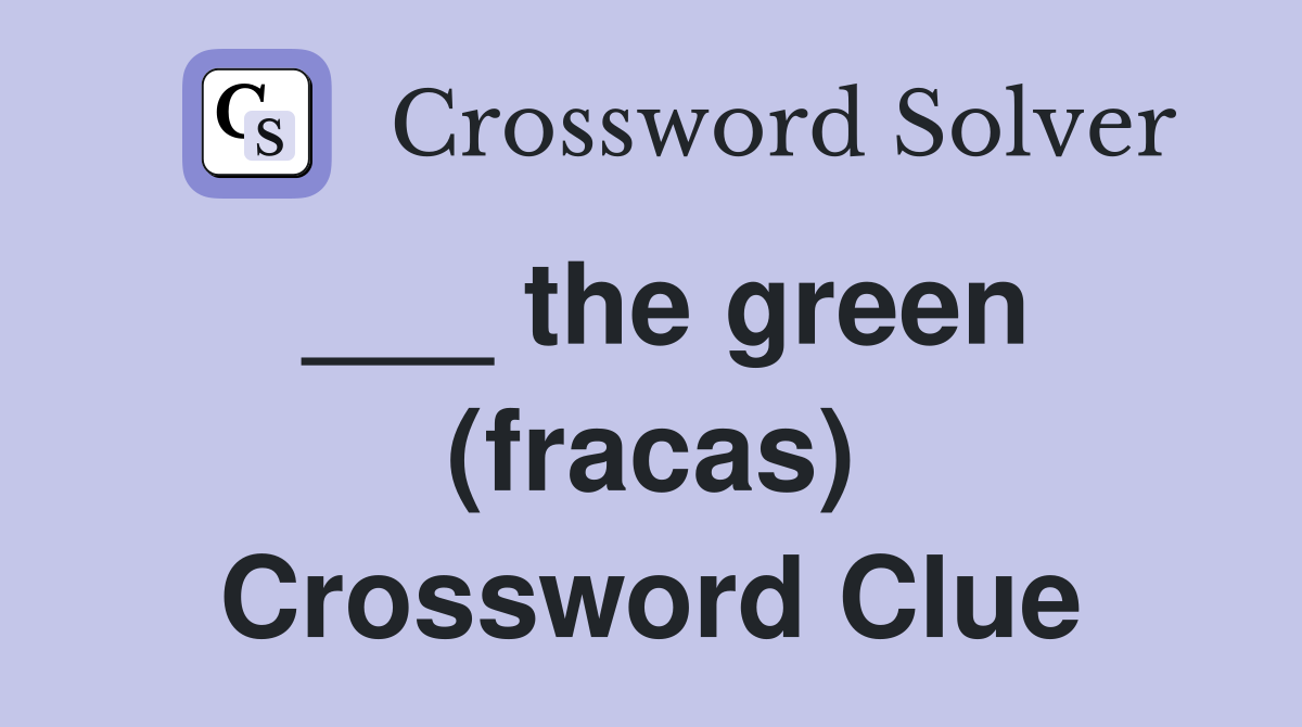 ___ the green (fracas) Crossword Clue