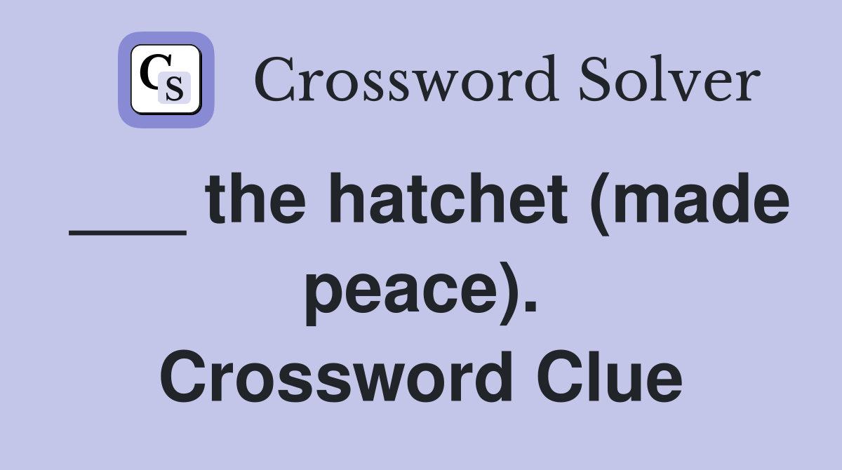 ___ the hatchet (made peace). Crossword Clue