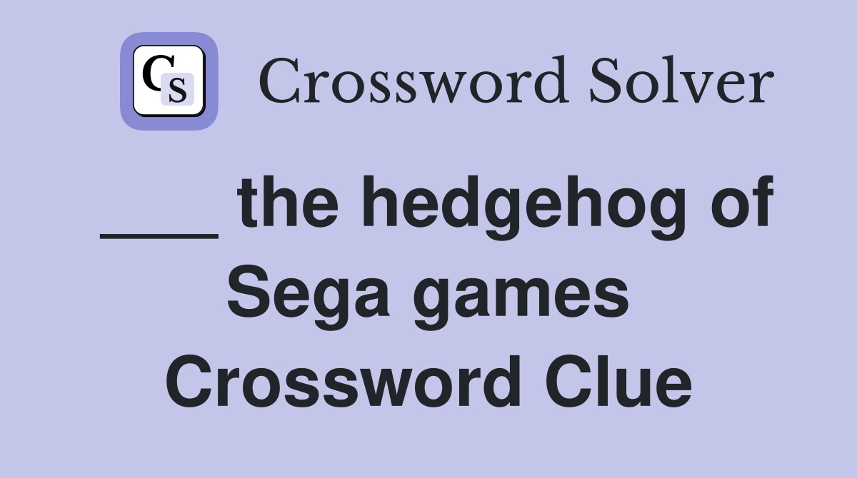 ___ the hedgehog of Sega games Crossword Clue