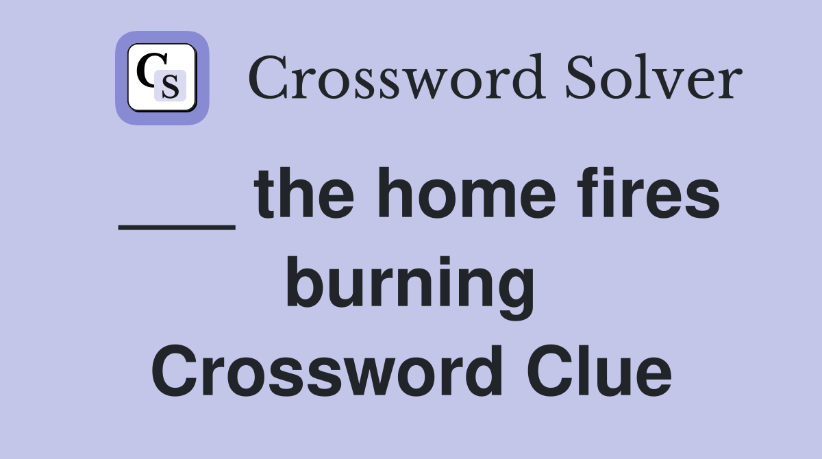___ the home fires burning Crossword Clue