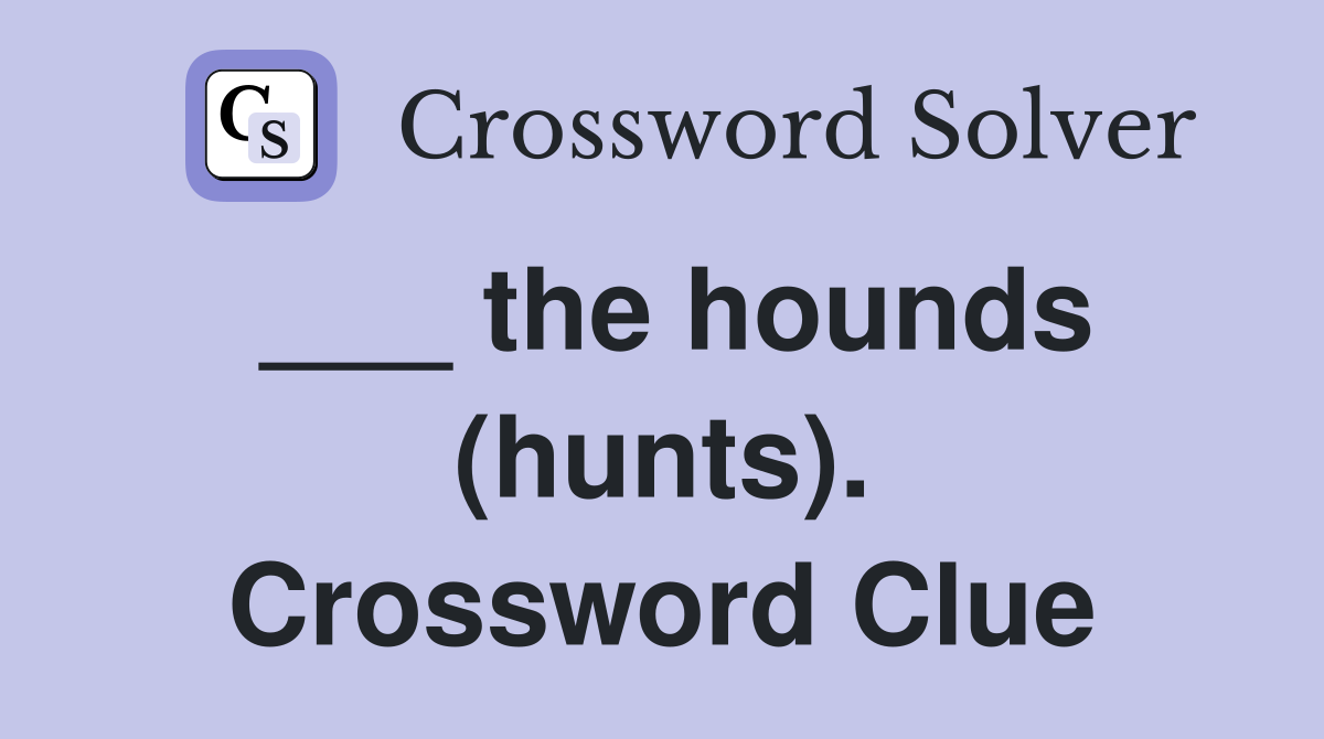 ___ the hounds (hunts). Crossword Clue