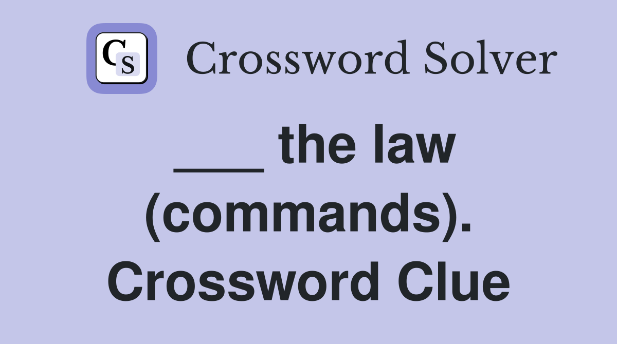 ___ the law (commands). Crossword Clue