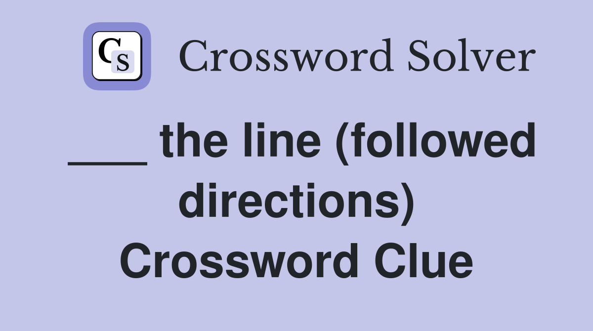 ___ the line (followed directions) Crossword Clue