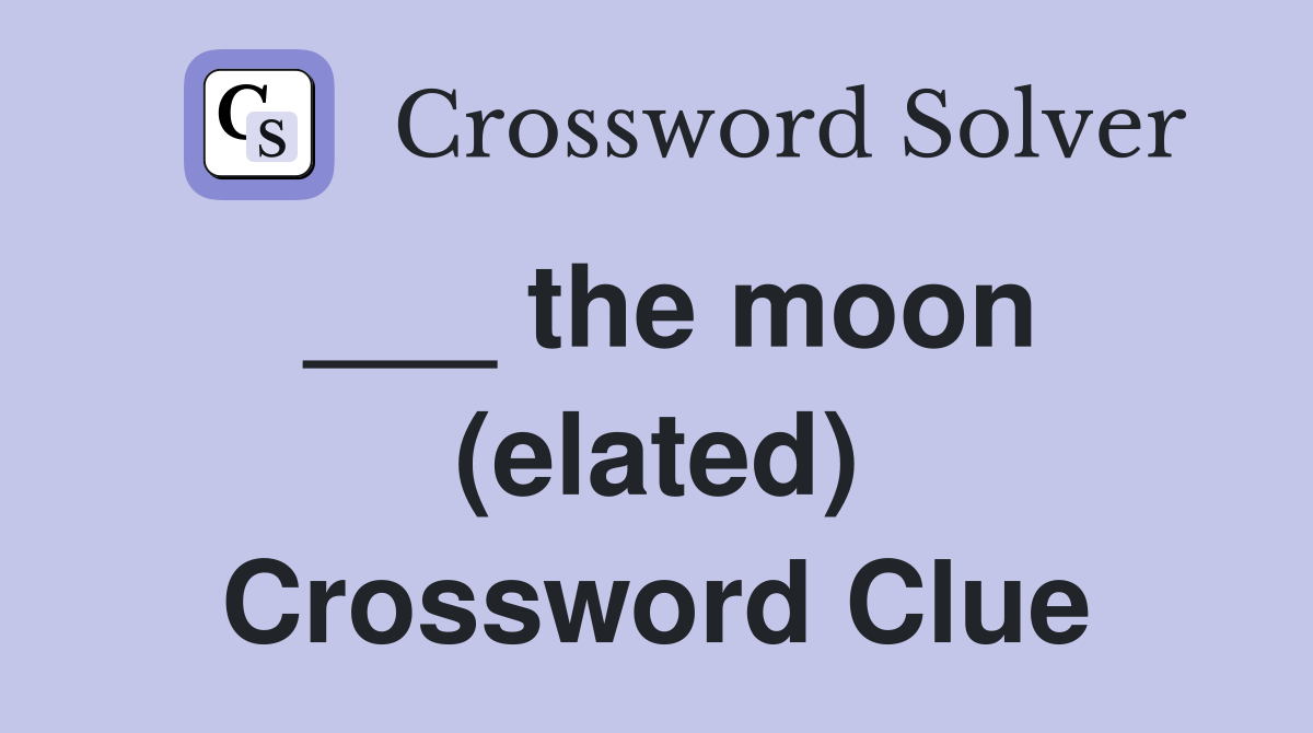___ the moon (elated) Crossword Clue