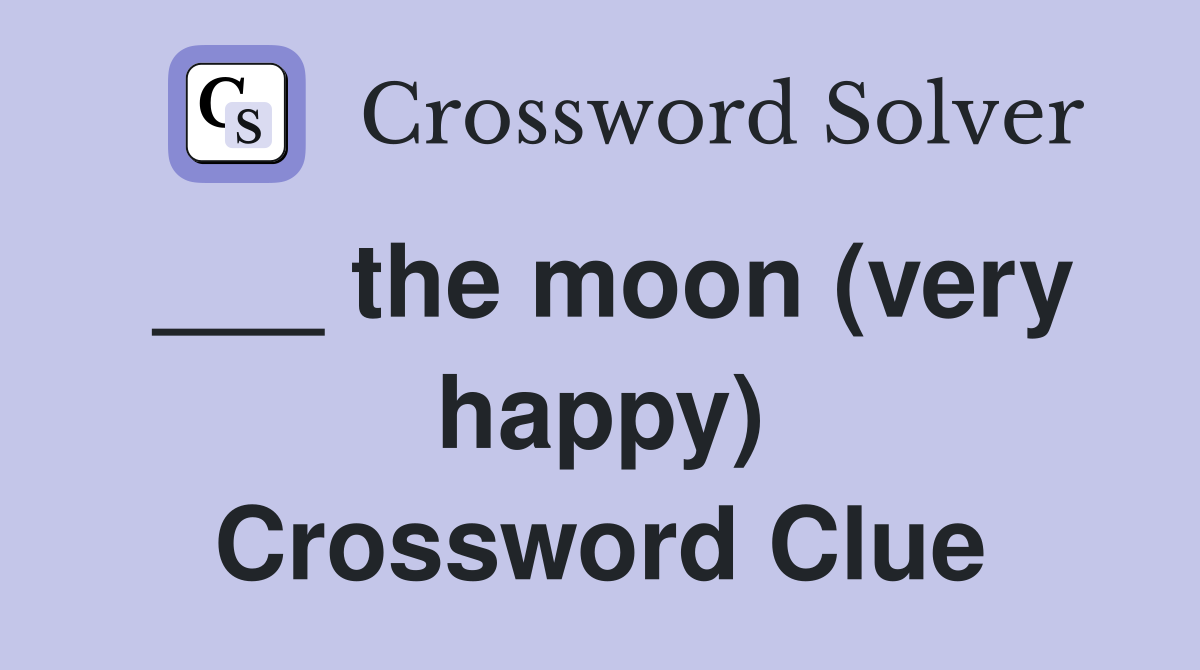 ___ the moon (very happy) Crossword Clue