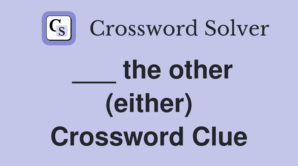 ___ the other (either) Crossword Clue