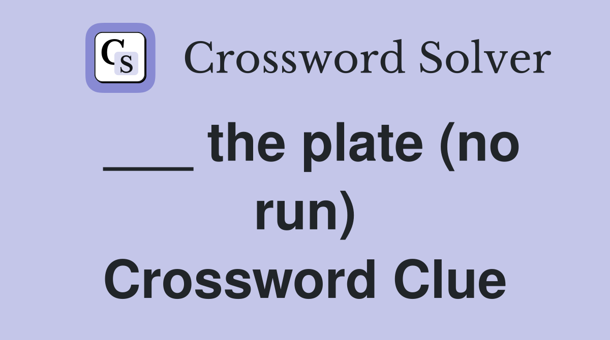 ___ the plate (no run) Crossword Clue